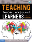 Teaching twice-exceptional learners in today's classroom /