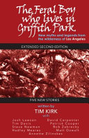 The feral boy who lives in Griffith Park : new myths and legends from the wilderness of Los Angeles /