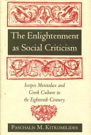 The Enlightenment as social criticism : Iosipos Moisiodax and Greek culture in the eighteenth century /