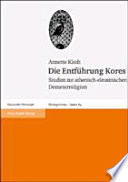 Die Entf�uhrung Kores : Studien zur athenisch-eleusinischen Demeterreligion /