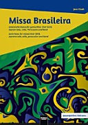 Missa Brasileira : Lateinische Messe für gemischten Chor SATB, Sopran-Solo, Cello, Percussion und Band = Latin mass for mixed choir SATB, soprano solo, cello, percussion, and band /