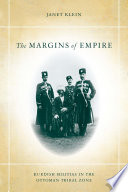 The Margins of Empire : Kurdish Militias in the Ottoman Tribal Zone /