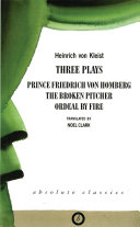 Three plays : Prince Friedrich von Homberg, The broken pitcher, Ordeal by fire /