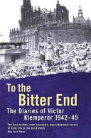 To the bitter end : the diaries of Victor Klemperer, 1942-1945 /