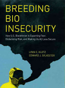 Breeding bio insecurity : how U.S. biodefense is exporting fear, globalizing risk, and making us all less secure /