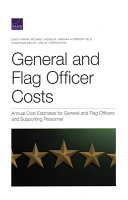 General and flag officer costs : annual cost estimates for general and flag officers and supporting personnel /