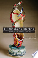 Cinderella's sisters : a revisionist history of footbinding /