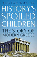 History's spoiled children : the story of modern Greece /
