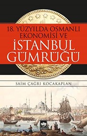18. yüzyılda osmanlı ekonomisi ve Istanbul gümrüğü /