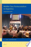 Middle class pentecostalism in Argentina : inappropriate spirits /