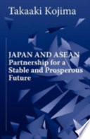 Japan and ASEAN : partnership for a stable and prosperous future /