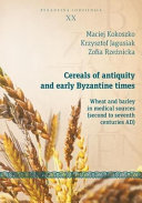 Cereals of antiquity and early Byzantine times : wheat and barley in medical sources (second to seventh centuries AD) /
