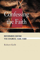 Confessing the faith : reformers define the Church, 1530-1580 /