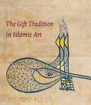 The gift tradition in Islamic art = Taqālīd al-ihdāʼ fī al-funūn al-Islāmīyah /