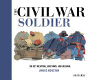 The civil war soldier : 700 key weapons, uniforms, and insignia /
