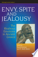 Envy, Spite and Jealousy : The Rivalrous Emotions in Ancient Greece /