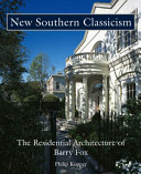 New southern classicism : the residential architecture of Barry Fox /