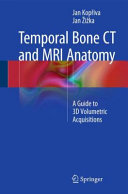 Temporal bone CT and MRI anatomy : a guide to 3D volumetric acquisitions /