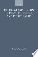 Freedom and reason in Kant, Schelling, and Kierkegaard