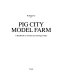 Pig city model farm : a handbook on architecture and agriculture /
