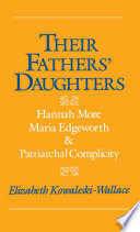 Their fathers' daughters Hannah More, Maria Edgeworth, and patriarchal complicity /