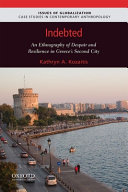 Indebted : an ethnography of despair and resilience in Greece's second city /