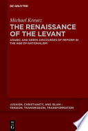 The Renaissance of the Levant : Arabic and Greek Discourses of Reform in the Age of Nationalism /