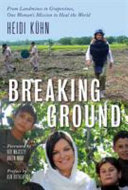 Breaking ground : from landmines to grapevines, one woman's mission to heal the world /