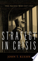 Strategy in crisis : the Pacific War, 1937-1945 /