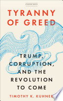 Tyranny of greed : Trump, corruption, and the revolution to come /