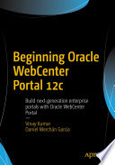 Beginning Oracle WebCenter Portal 12c : build next-generation enterprise portals with Oracle WebCenter Portal /