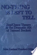 No-thing is left to tell : Zen/Chaos theory in the dramatic art of Samuel Beckett /