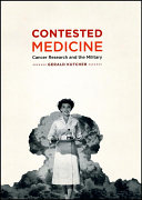 Contested medicine : cancer research and the military /