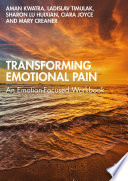 Transforming emotional pain : an emotion-focused workbook /