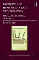 Medicine and humanism in late Medieval Italy : the Carrara herbal, in Padua /