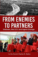 From enemies to partners : Vietnam, the U.S. and Agent Orange /