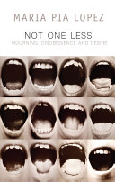 Not one less : mourning, disobedience and desire /