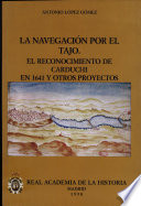 La navegaci�on por el Tajo : el reconocimiento de Carduchi en 1641 y otros proyectos /