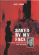 Saved by my face : a true story of courage and escape in war-torn Poland /