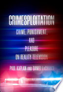 Crimesploitation : Crime, Punishment, and Pleasure on Reality Television /