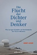 Die Flucht der Dichter und Denker : wie Europas Künstler und Wissenschaftler den Nazis entkamen /