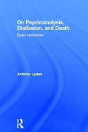 On psychoanalysis, disillusion, and death : dead certainties /