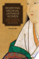 Rewriting medieval Japanese women : politics, personality, and literary production in the life of Nun Abutsu /