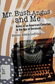 Mr. Bush, Angus and me : notes of an American-Canadian in the age of unreason /