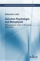 Zwischen Psychologie und Metaphysik : philosophische Ethik in �Osterreich (1875-1915) /