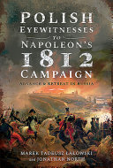 Polish eyewitnesses to Napoleon's 1812 campaign : advance and retreat in Russia /