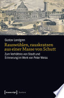 Rauswühlen, rauskratzen aus einer Masse von Schutt : zum Verhältnis von Stadt und Erinnerung im Werk von Peter Weiss /