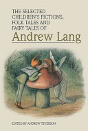 The selected children's fictions, folk tales and fairy tales of Andrew Lang /