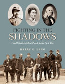 Fighting in the shadows : the untold story of deaf people in the Civil War /