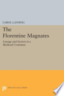 The Florentine Magnates : Lineage and Faction in a Medieval Commune /